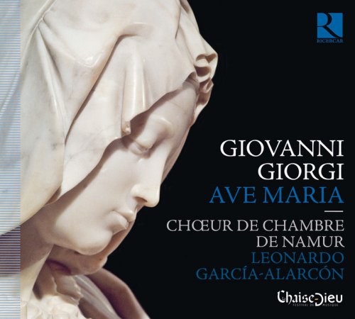 Choeur de Chambre de Namur & Leonardo García-Alarcón - Giovanni Giorgi: Ave Maria (2011) [Hi-Res]