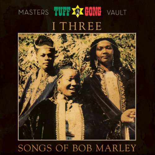 I-Three - Tuff Gong Presents: Songs of Bob Marley (From the Masters Vault) (Remastered) (2018)