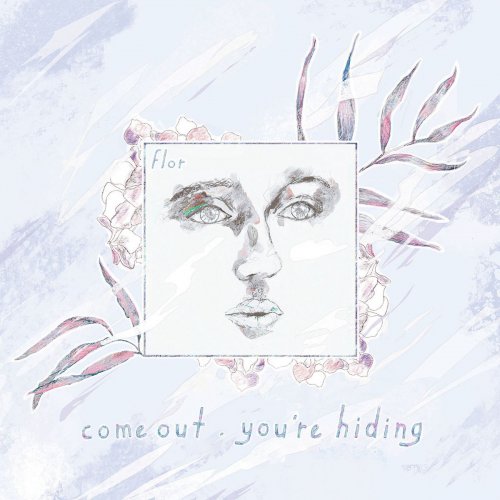 Flor - come out. you're hiding (Deluxe) (2018) [Hi-Res]