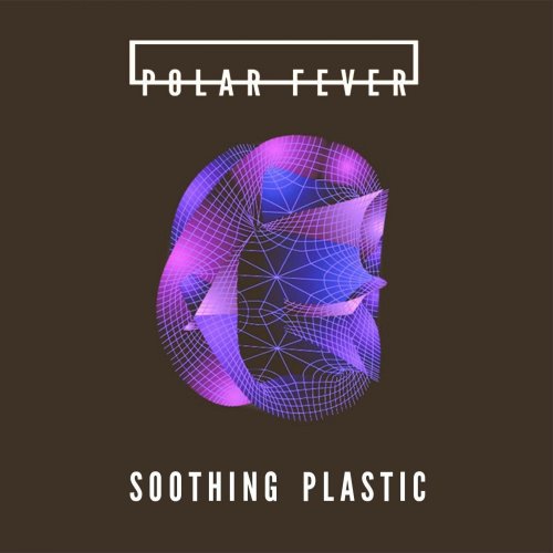 Polar Fever - Soothing Plastic (2018)