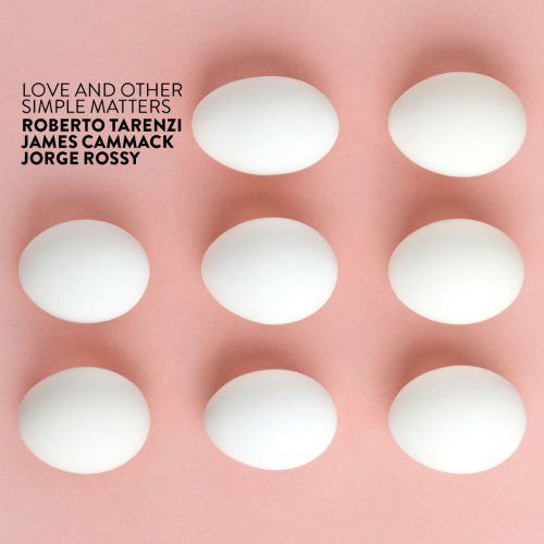 Roberto Tarenzi, James Cammack & Jorge Rossy - Love and Other Simple Matters (2018)
