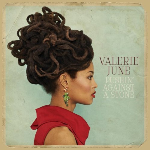 Valerie June - Pushin’ Against A Stone (2013) [Deluxe Edition]