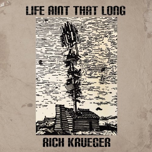 Rich Krueger - Life Ain't That Long (2018)