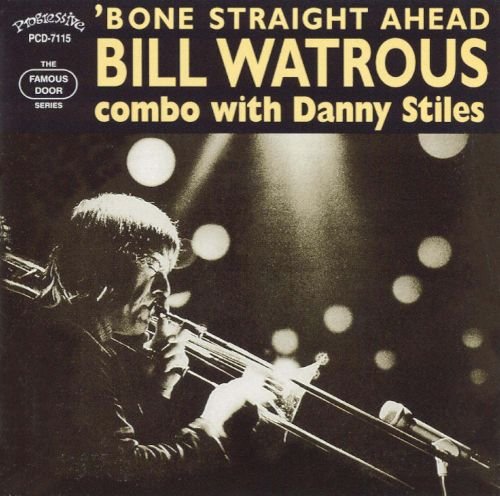 Bill Watrous Combo with Danny Stiles - 'Bone Straight Ahead (2001)