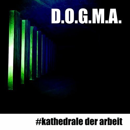 D.O.G.M.A. - #Kathedrale der Arbeit (2018)