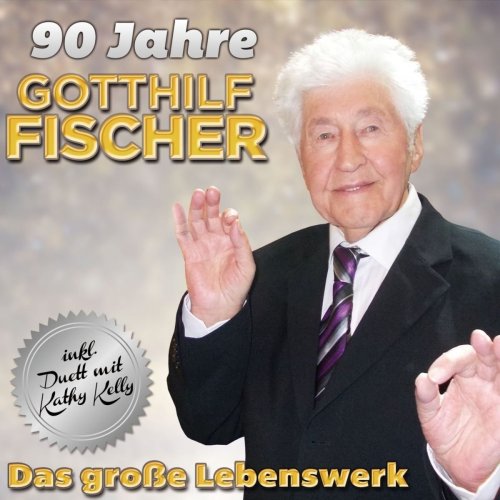 Gotthilf Fischer - 90 Jahre - Das große Lebenswerk (inkl. Duett mit Kathy Kelly) (2018)