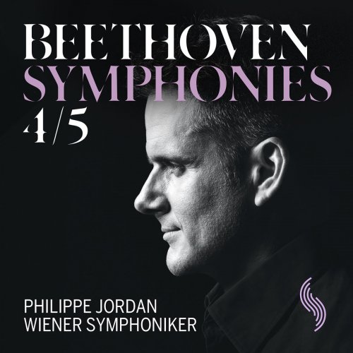 Philippe Jordan & Orchestre Symphonique de Vienne - Beethoven: Symphonies Nos. 4 & 5 (2018)