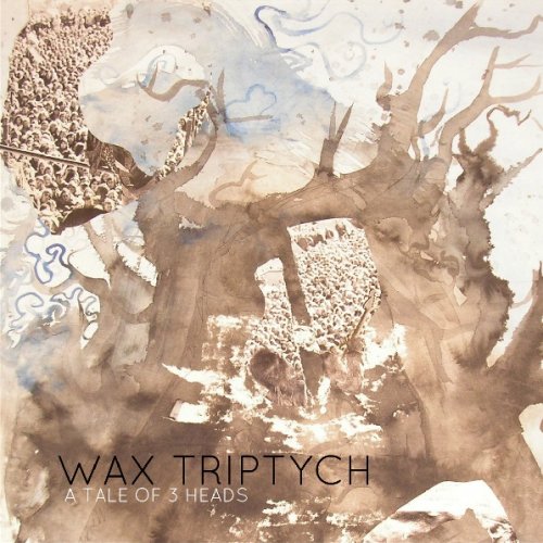 Wax Triptych - A Tale Of 3 Heads (2013)
