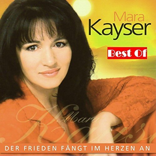 Mara Kayser - Best Of: Der Frieden fängt im Herzen an (2015)