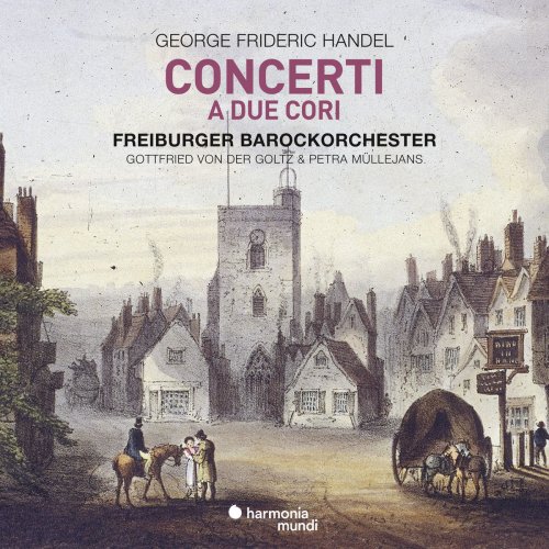 Freiburger Barockorchester, Petra Müllejans & Gottfried von der Goltz - Handel: Concerti a due cori (2018) [Hi-Res]