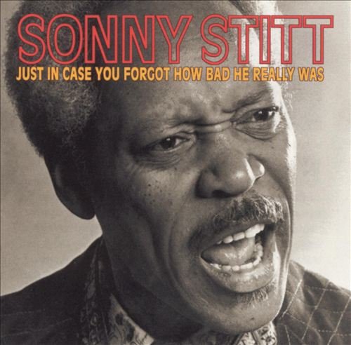 Sonny Stitt - Just In Case You Forgot How Bad He Really Was (1981) 320 kbps+CD Rip