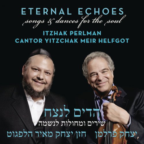 Itzhak Perlman, Cantor Yitzchak Meir Helfgot - Eternal Echoes: Songs and Dances for the Soul (2012) [Hi-Res]