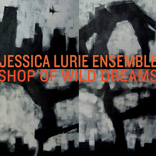 Jessica Lurie Ensemble - Shop Of Wild Dreams (2009) FLAC