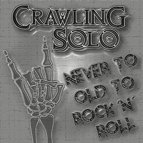 Crawling Solo - Never To Old To Rock'N'Roll (2018)