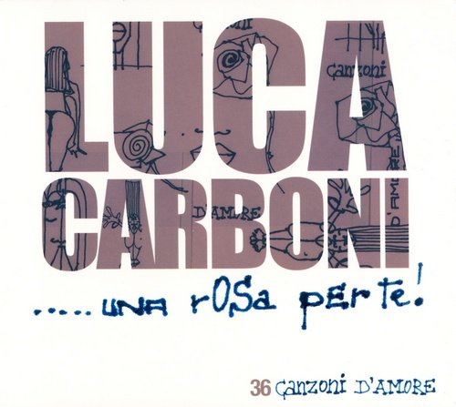 Luca Carboni - Una rosa per te (3CD) (2007)