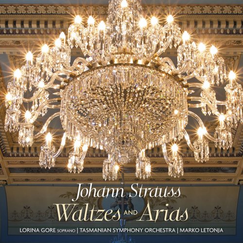 Marko Letonja & Tasmanian Symphony Orchestra & Lorina Gore - Johann Strauss: Waltzes and Arias (2016)