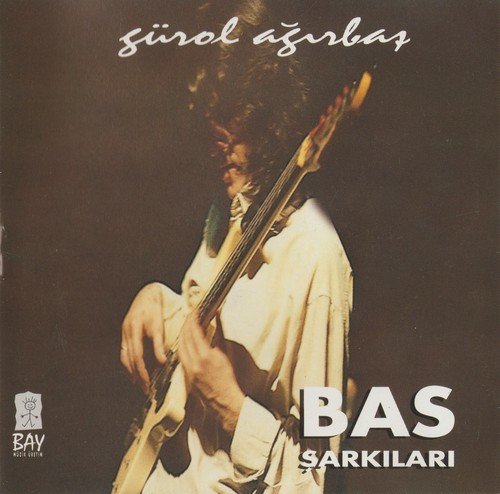 Gürol Ağırbaş ‎- Bas Şarkıları (1995)