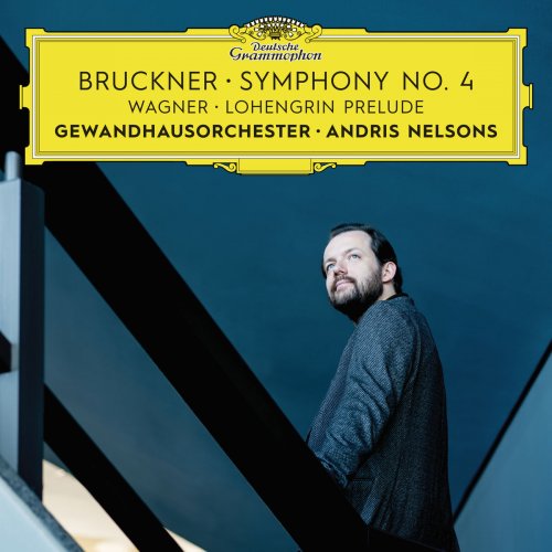 Gewandhausorchester Leipzig & Andris Nelsons - Bruckner: Symphony No. 4 - Wagner: Lohengrin Prelude (Live) (2018) [Hi-Res]
