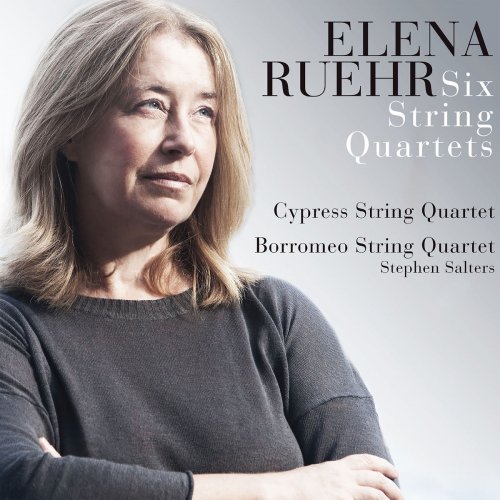 Cypress String Quartet, Borromeo String Quartet & Stephen Salters - Elena Ruehr: Six String Quartets (2018) [Hi-Res]