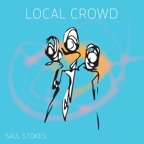 Saul Stokes - Local Crowd (2017)