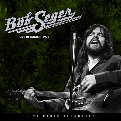 Bob Seger And The Silver Bullet Band - Live In Boston 1977 (2018)