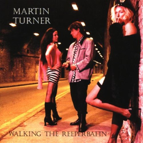 Martin Turner (Ex-Wishbone Ash) - Walking The Reeperbahn (1999)