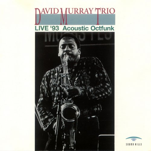 David Murray Trio - Live '93 Acoustic Octfunk (1994)