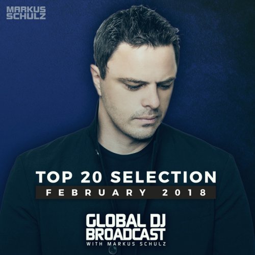 VA - Global DJ Broadcast: Markus Schulz - Top 20 February 2018 FLAC