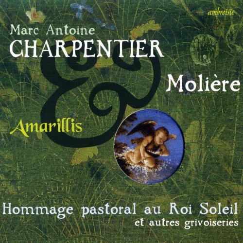 Ensemble Amarillis - Charpentier & Moliere (Homage Pastoral Au Roi Soleil)