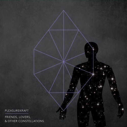 Pleasurekraft - Friends, Lovers, and Other Constellations (2018)