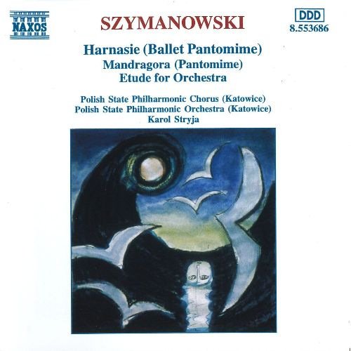 Karol Stryja - Szymanowski: Harnasie - Mandragora - Etude for Orchestra (1996)