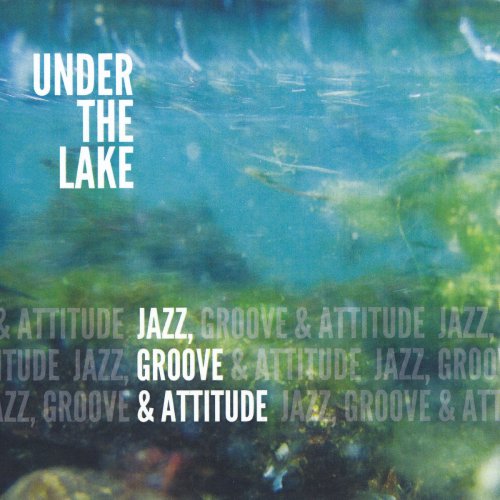 Under the Lake - Jazz, Groove & Attitude (2018) [Hi-Res]