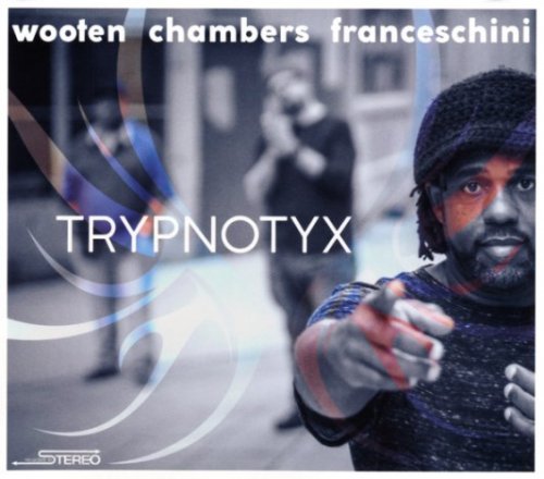 Victor Wooten, Dennis Chambers & Bob Franceschini - Trypnotyx (2017) [CD Rip]