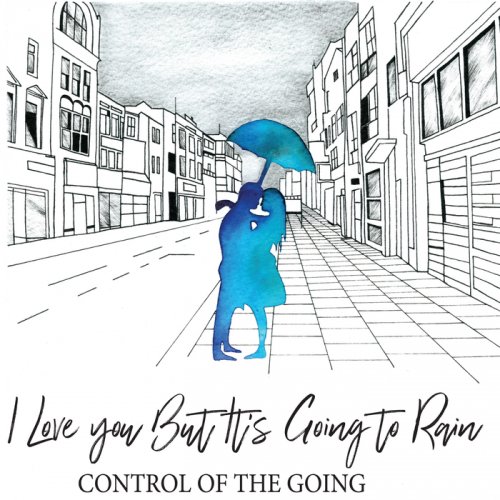 Control Of The Going - I Love You But It's Going To Rain (2018)