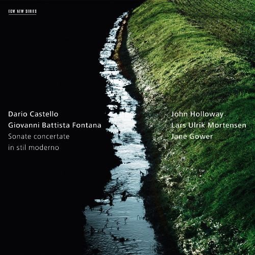 John Holloway, Lars Ulrik Mortensen & Jane Gower - Dario Castello & Giovanni Battista Fontana: Sonate concertate in stil moderno (2012)