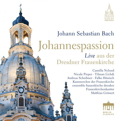 Kammerchor der Frauenkirche, Ensemble Frauenkirche Dresden - Bach: Johannespassion, BWV 245 (St John Passion) (2018)