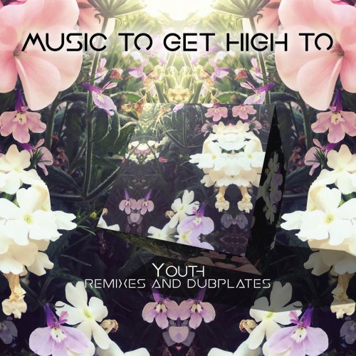 VA - Music To Get High To - Remixes and Dubplates ( compiled by Youth) (2018)