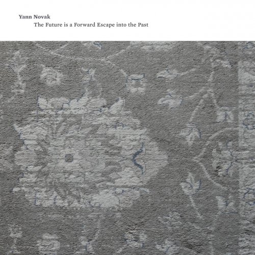 Yann Novak - The Future Is a Forward Escape into the Past (2018)