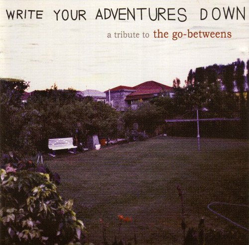 VA - Write Your Adventures Down: A Tribute to The Go-Betweens [2CD Set] (2007)