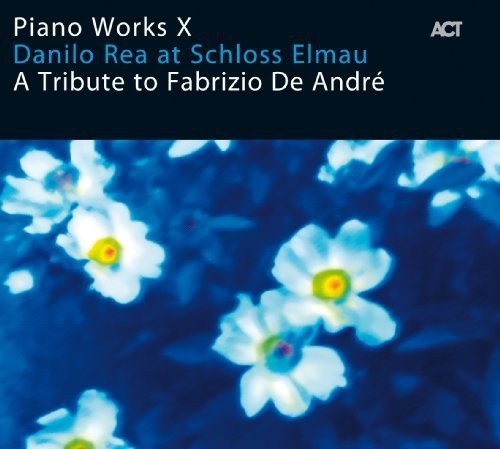 Danilo Rea - Piano Works X : Danilo Rea At Schloss Elmau, A Tribute To Fabrizio De André (2010) Lossless