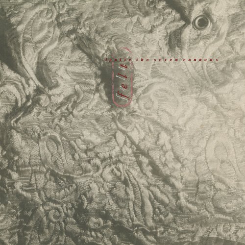 Felt - Ignite the Seven Cannons (Remastered Edition) (1985/2018)