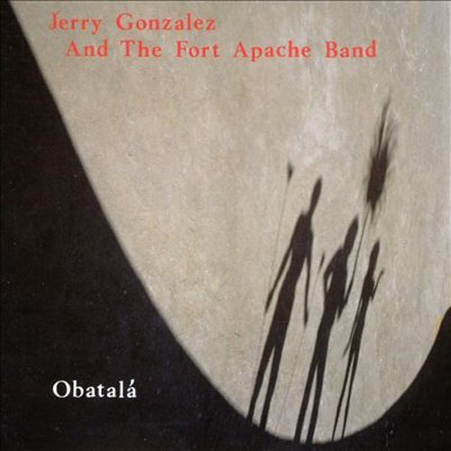 Jerry Gonzalez & the Fort Apache Band - Obatala (1989)