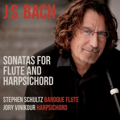 Stephen Schultz & Jory Vinikour - J.S. Bach: Sonatas for Flute & Harpsichord (2018)
