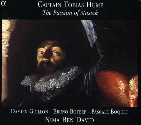 Nima Ben David, Damien Guillon, Bruno Boterf, Pascale Boquet - Captain Tobias Hume: The Passion of Musick (2005)
