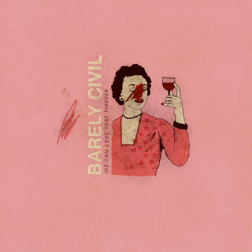 Barely Civil - We Can Live Here Forever (2018)