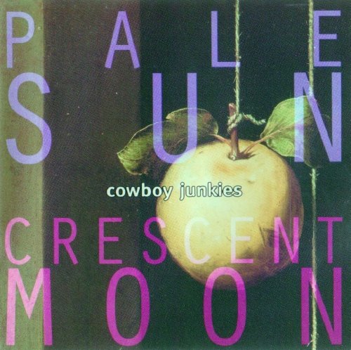 Cowboy Junkies - Pale Sun, Crescent Moon (1993)
