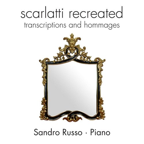 Sandro Russo - Scarlatti Recreated: Transcriptions and Hommages (2013) Lossless