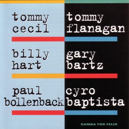Tommy Flanagan, Tommy Cecil, Billy Hart, Paul Bollenback, Gary Bartz, Cyro Baptista - Samba For Felix (1999)