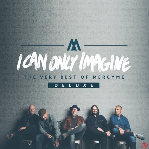 MercyMe - I Can Only Imagine [Deluxe Edition] (2018) [Hi-Res]