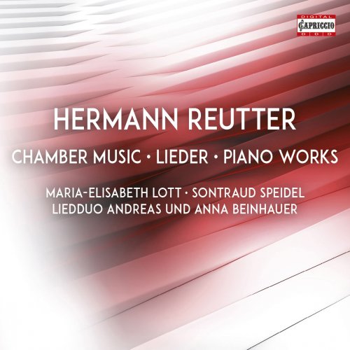 Maria-Elisabeth Lott,‎ Sontraud Speidel,‎ Andreas &‎ Anna Beinhauer - Reutter: Chamber Music, Lieder & Piano Works (2018)